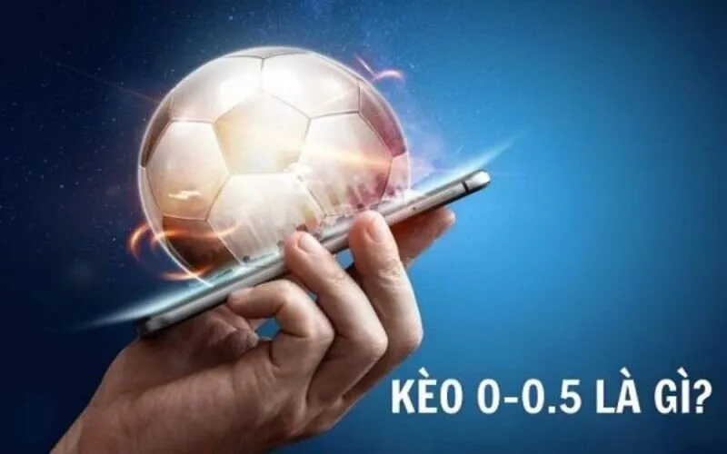 Kèo 0 : 0/0.5 hoặc 0 : ¼